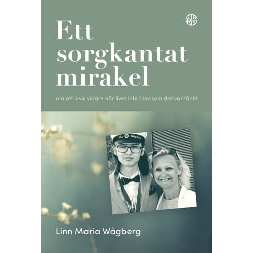 Ett sorgkantat mirakel : om att leva vidare när livet inte blev som det var tänkt (inbunden)
