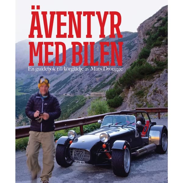 Äventyr med bilen : en guidebok till Europas bästa bilvägar (inbunden)
