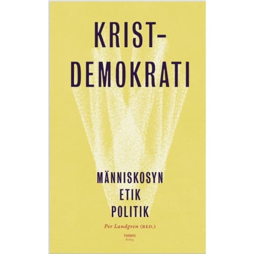 Kristdemokrati : människosyn, etik, politik (inbunden)