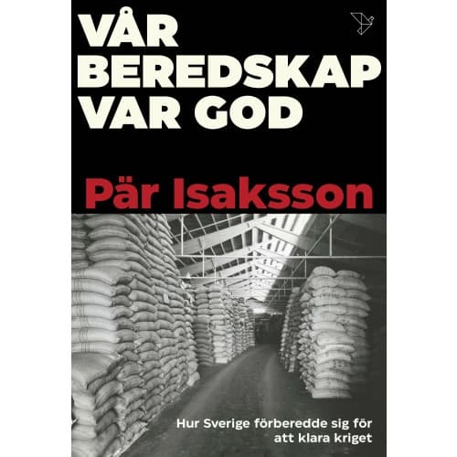 Vår beredskap var god : hur Sverige förberedde sig för att klara kriget (inbunden)