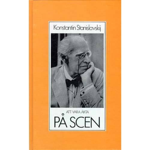 Att vara äkta på scen : om skådespelarens arbetsmoral och teknik : valda te (bok, kartonnage)
