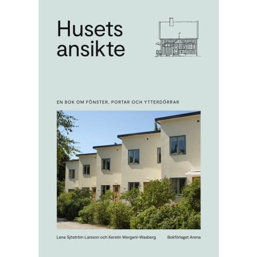 Husets ansikte : en bok om fönster, portar och ytterdörrar (inbunden)