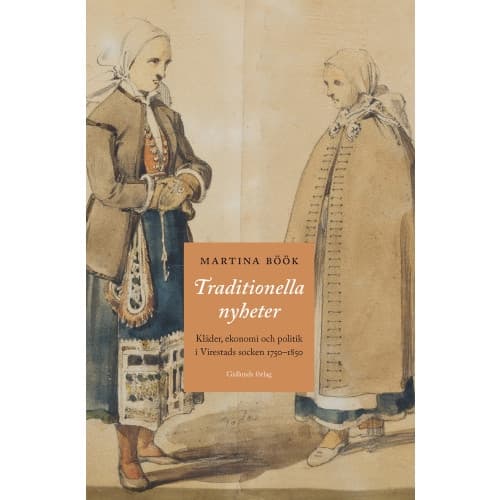 Traditionella nyheter : kläder, ekonomi och politik i Virestads socken 1750-1850 (inbunden)