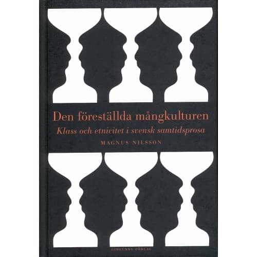 Den föreställda mångkulturen : klass och etnicitet i svensk samtidsprosa (inbunden)
