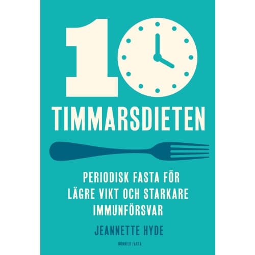 10-timmarsdieten : periodisk fasta för lägre vikt och starkare immunförsvar (bok, kartonnage)