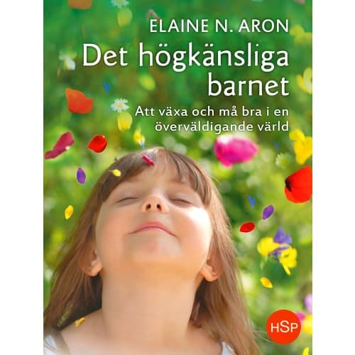 Det högkänsliga barnet : att växa och må bra i en överväldigande värld (inbunden)