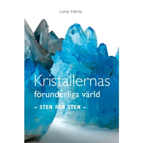 Kristallernas förunderliga värld : sten för sten (inbunden)
