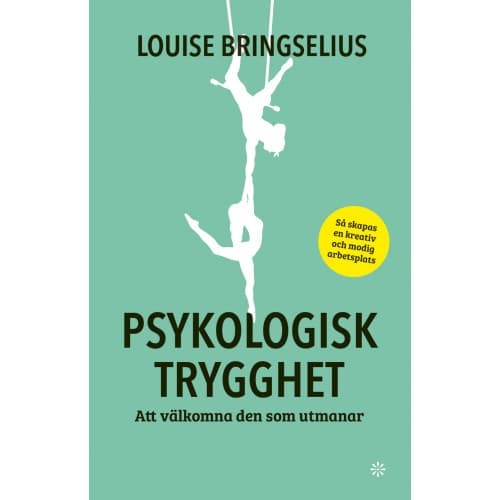 Psykologisk trygghet : att välkomna den som utmanar (inbunden)
