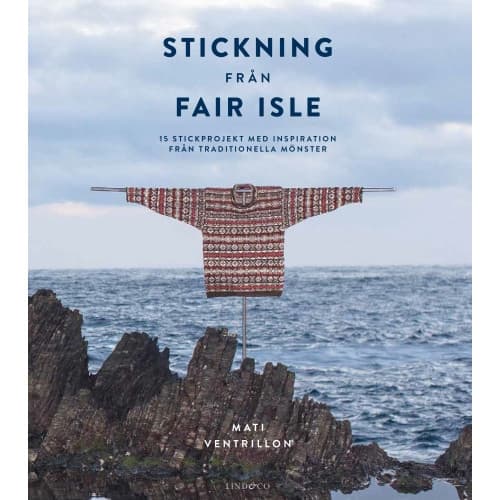 Stickning från Fair Isle : 15 stickprojekt med inspiration från traditionella mönster (inbunden)