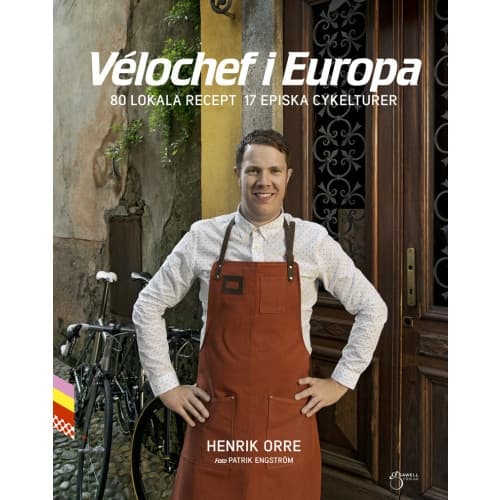Vélochef i Europa, 80 lokala recept 17 episka cykelturer (inbunden)