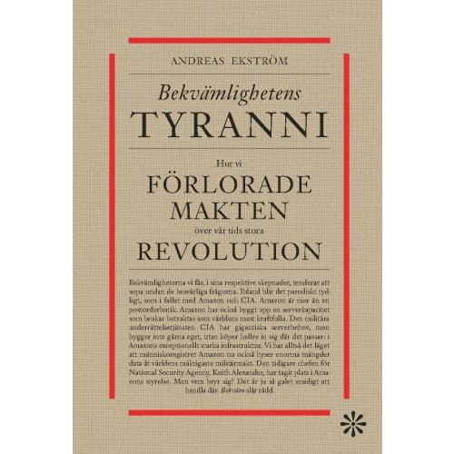 Bekvämlighetens tyranni : hur vi förlorar makten över vår tids stora revolution (inbunden)