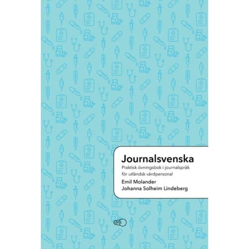 Journalsvenska: Praktisk övningsbok i journalspråk för utländsk vårdpersonal (häftad)