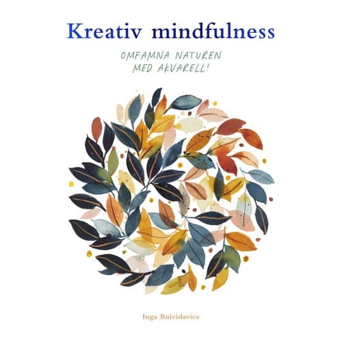 Kreativ mindfulness : omfamna naturen med akvarell! (bok, danskt band)