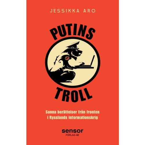 Putins troll : sanna berättelser från fronten i Rysslands informationskrig (inbunden)