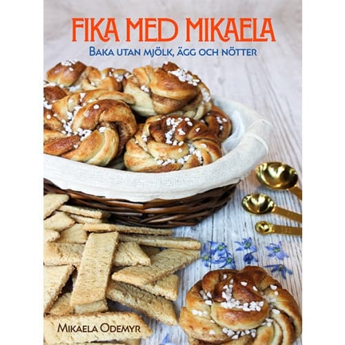 Fika med Mikaela : baka utan mjölk, ägg och nötter (inbunden)