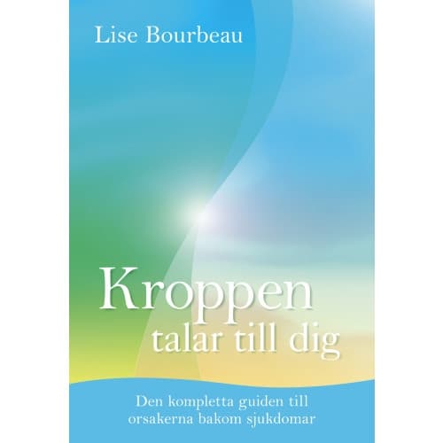 Kroppen talar till dig : Den kompletta guiden till orsakerna bakom sjukdomar (inbunden)