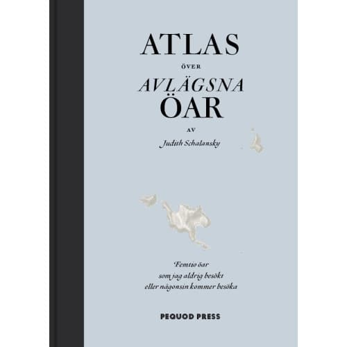 Atlas över avlägsna öar : femtio öar som jag aldrig besökt och aldrig kommer att besöka (inbunden)