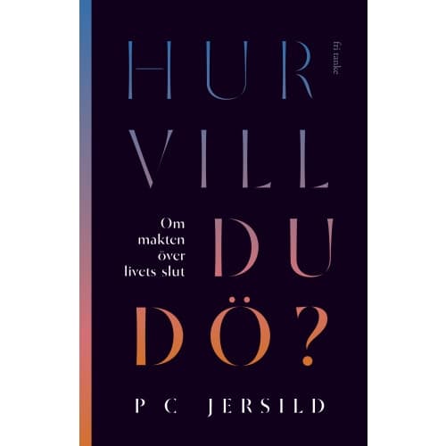 Hur vill du dö? : om makten över livets slut (inbunden)