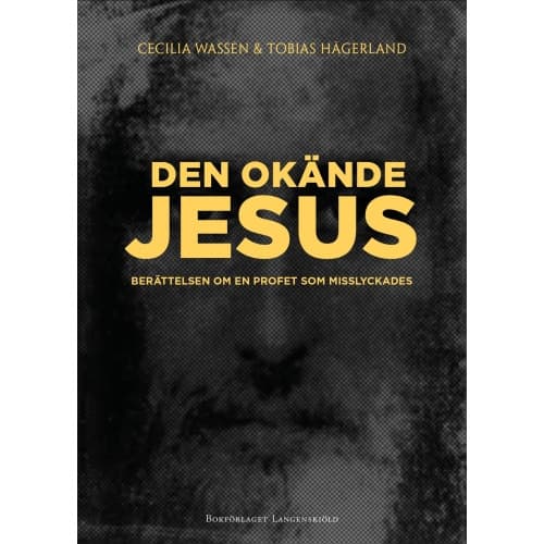 Den okände Jesus : berättelsen om en profet som misslyckades (inbunden)