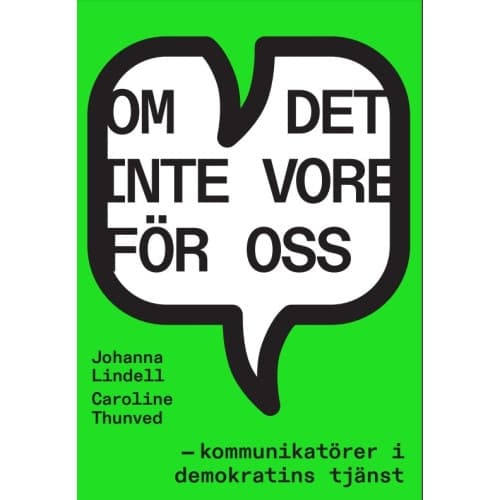 Om det inte vore för oss – kommunikatörer i demokratins tjänst (inbunden)