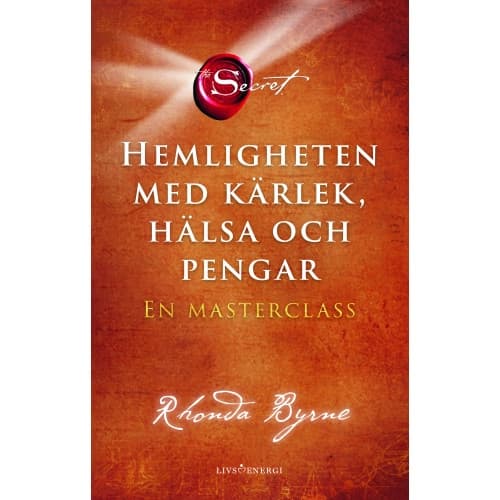 Hemligheten med kärlek, hälsa och pengar : en masterclass (inbunden)