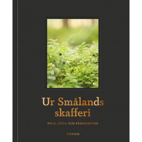 Ur Smålands skafferi : folk, föda och färdigheter (inbunden)