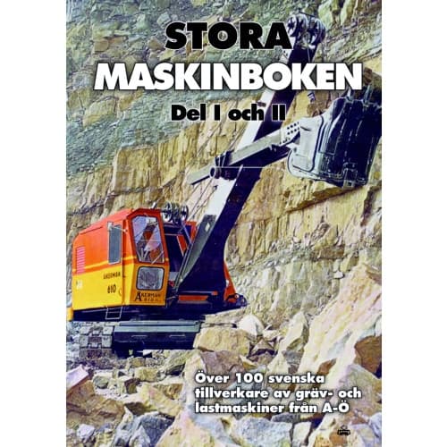Stora maskinboken : över 100 svenska tillverkare av gräv- och lastmaskiner från A-Ö (inbunden)