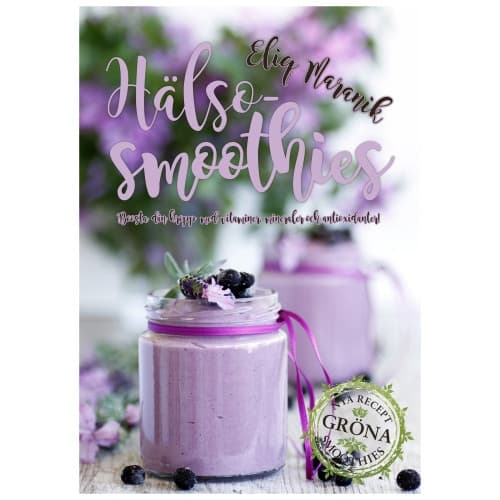 Hälso-smoothies : boosta med vitaminer, mineraler och antioxidanter (inbunden)