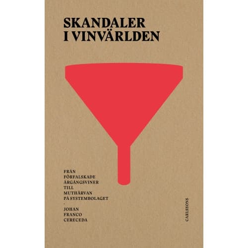 Skandaler i vinvärlden : från förfalskade årgångsviner till muthärvan på Systembolaget (häftad)