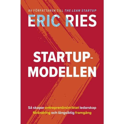 Startup-modellen : Så skapar entreprenörsinriktat ledarskap förändring (inbunden)