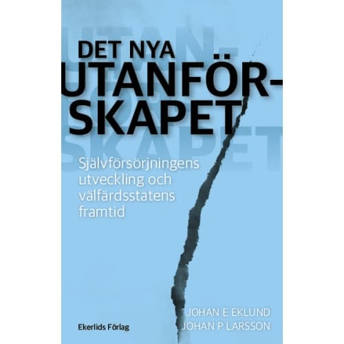 Det nya utanförskapet : självförsörjningens utveckling och välfärdsstatens framtid (bok, kartonnage)