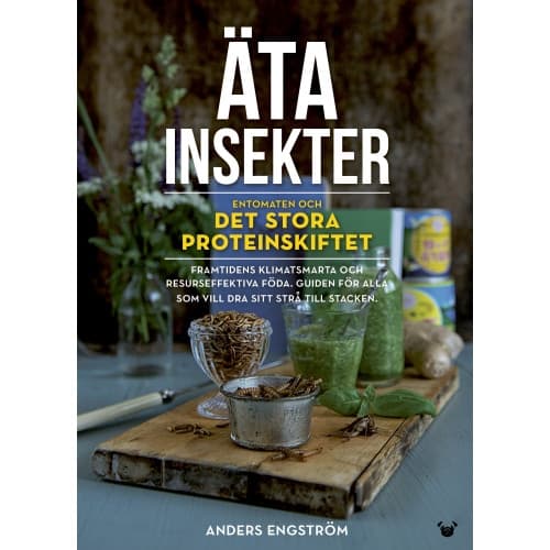 Äta insekter: entomaten och det stora proteinskiftet (inbunden)