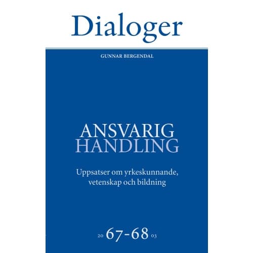 Ansvarig handling: uppsatser om yrkeskunnande, vetenskap och bildning 67-68 (bok)