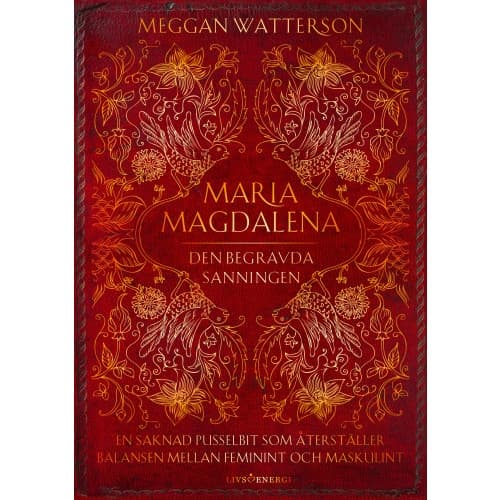 Maria Magdalena : den begravda sanningen - en saknad pusselbit som återställer balansen mellan feminint och maskulint (inbunden)