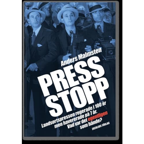 Press Stopp : landsortspressen regerade i 100 år men havererade på 7 år - vad var det egentligen som hände (inbunden)