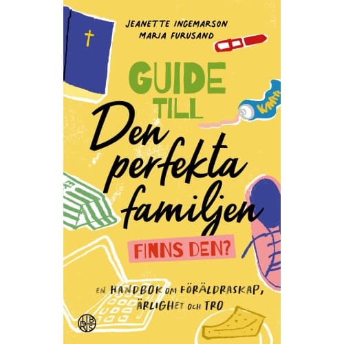 Guide till den perfekta familjen - finns den? : en handbok om föräldraskap, ärlighet och tro (häftad)
