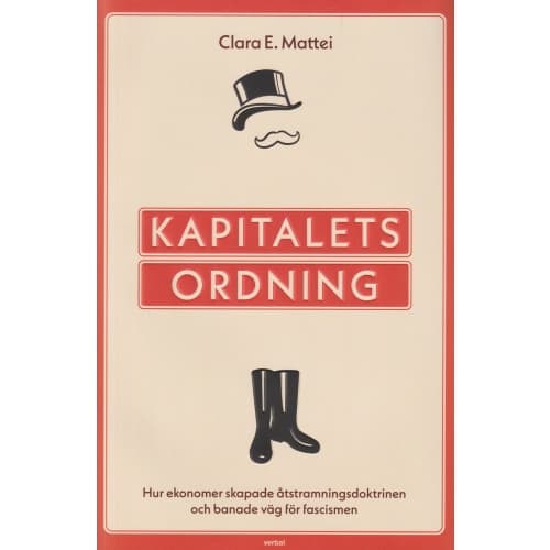 Kapitalets ordning : hur ekonomer skapade åtstramningsdoktrinen och banade väg för fascismen (inbunden)