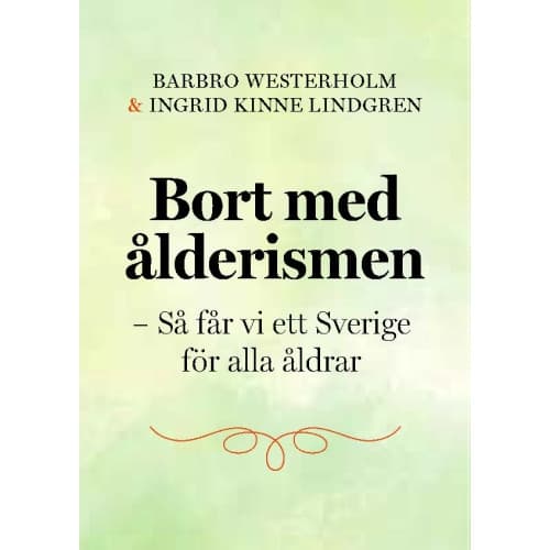 Bort med ålderismen - Så får vi ett bättre Sverige för alla åldrar (inbunden)