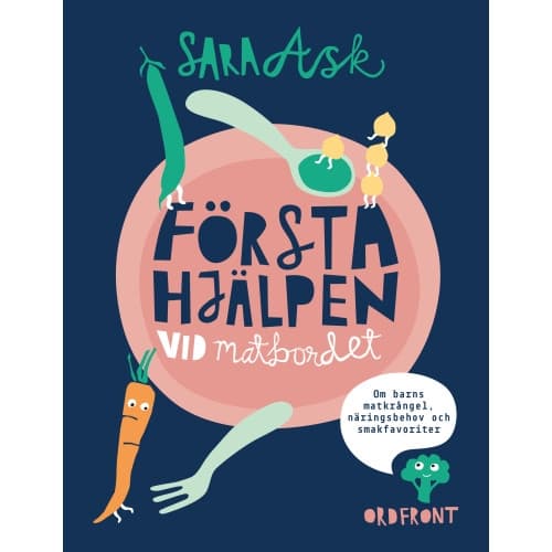 Första hjälpen vid matbordet : om barns matkrångel, näringsbehov och smakfavoriter (inbunden)