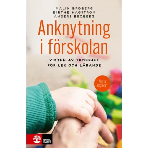 Anknytning i förskolan : vikten av trygghet för lek och lärande (inbunden)