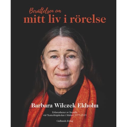Berättelsen om mitt liv i rörelse : erfarenheter av lärande vid Teaterhögskolan (inbunden)