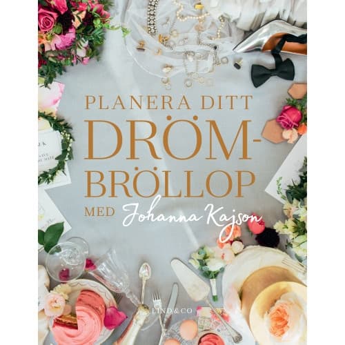 Planera ditt drömbröllop med Johanna Kajson (inbunden)