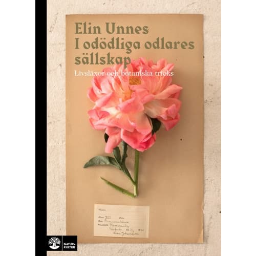I odödliga odlares sällskap : livsläxor och botaniska tricks (inbunden)