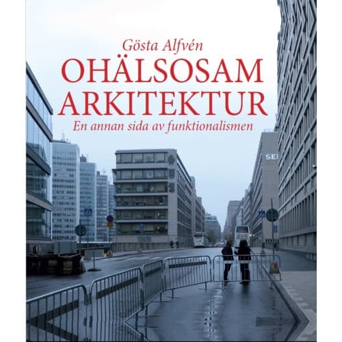 Ohälsosam Arkitektur : en annan sida av funktionalismen (inbunden)