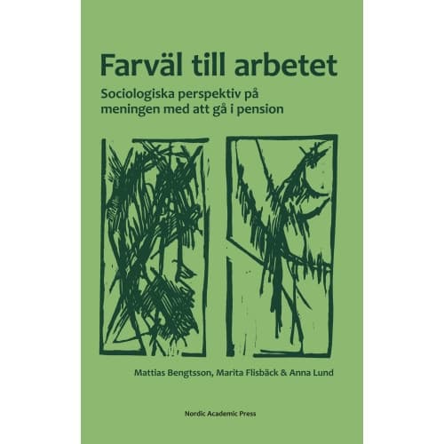 Farväl till arbetet : sociologiska perspektiv på meningen med att gå i pension (inbunden)