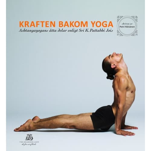 Kraften bakom yoga - Ashtangayogans åtta delar enligt Sri K. Pattabhi Jois (inbunden)