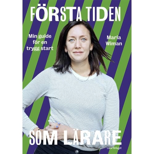 Första tiden som lärare : min guide för en trygg start (häftad)