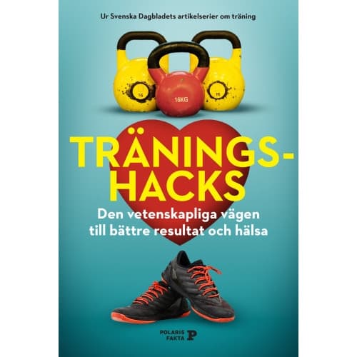 Träningshacks : den vetenskapliga vägen till bättre resultat och hälsa (inbunden)