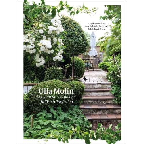 Ulla Molin : konsten att skapa den tidlösa trädgården (inbunden)