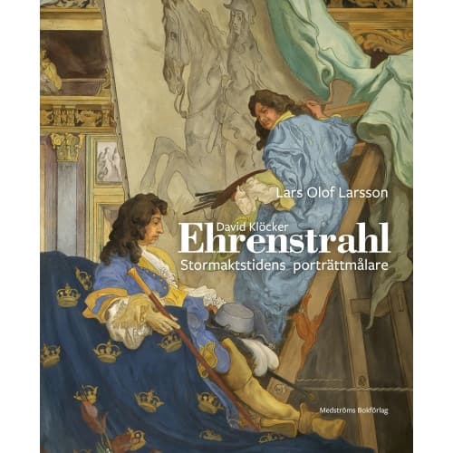 David Klöcker Ehrenstrahl : stormaktstidens porträttmålare (inbunden)